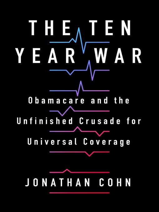 Title details for The Ten Year War by Jonathan Cohn - Available